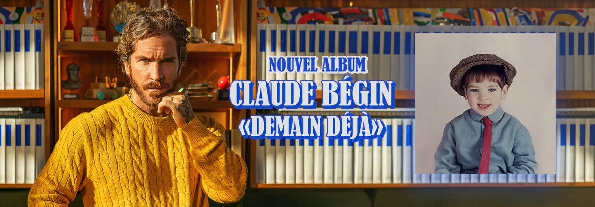 CLAUDE BÉGIN UNVEILS HIS THIRD ALBUM « DEMAIN DÉJÀ »