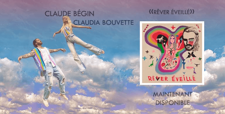 CLAUDE BÉGIN JOINS FORCES WITH CLAUDIA BOUVETTE "RÊVER ÉVEILLÉ"