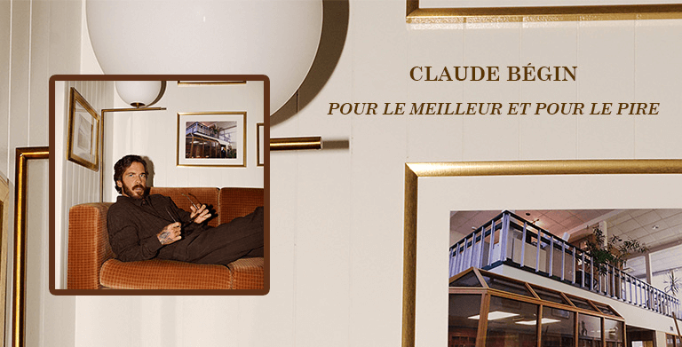 CLAUDE BÉGIN PRÉSENTE « POUR LE MEILLEUR ET POUR LE PIRE » 