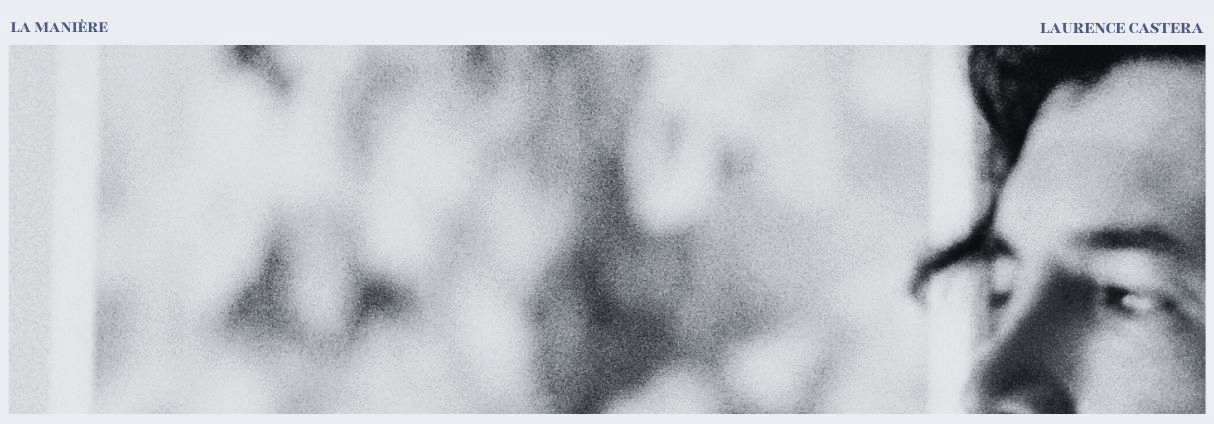 LAURENCE CASTERA PRESENTS THE IMMERSIVE « LA MANIÈRE »