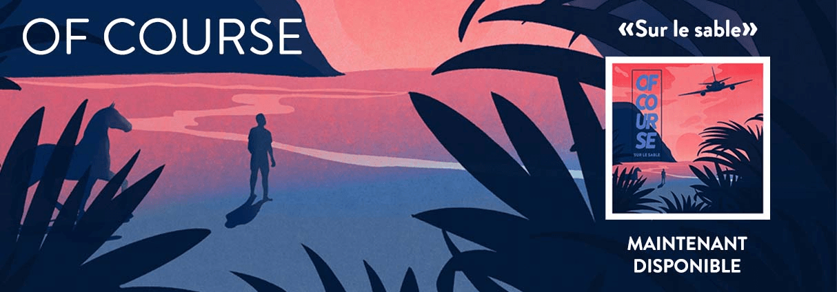 OF COURSE EXPLORES NEW SUMMER SOUNDS WITH « SUR LE SABLE »