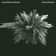 « CHANT D'OISEAU », A VERY SPECIAL PIECE FOR LOUIS-ÉTIENNE SANTAIS