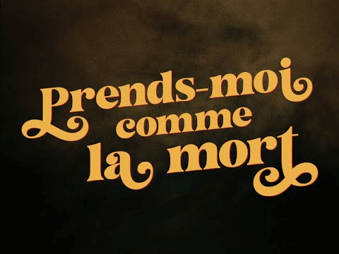 Prends-moi comme la mort